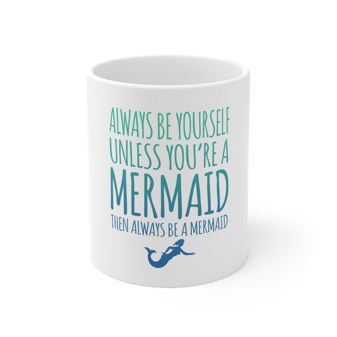 DistinctInk Glossy White Coffee / Tea Mug - Always Be Yourself Unless You Can Be a Mermaid