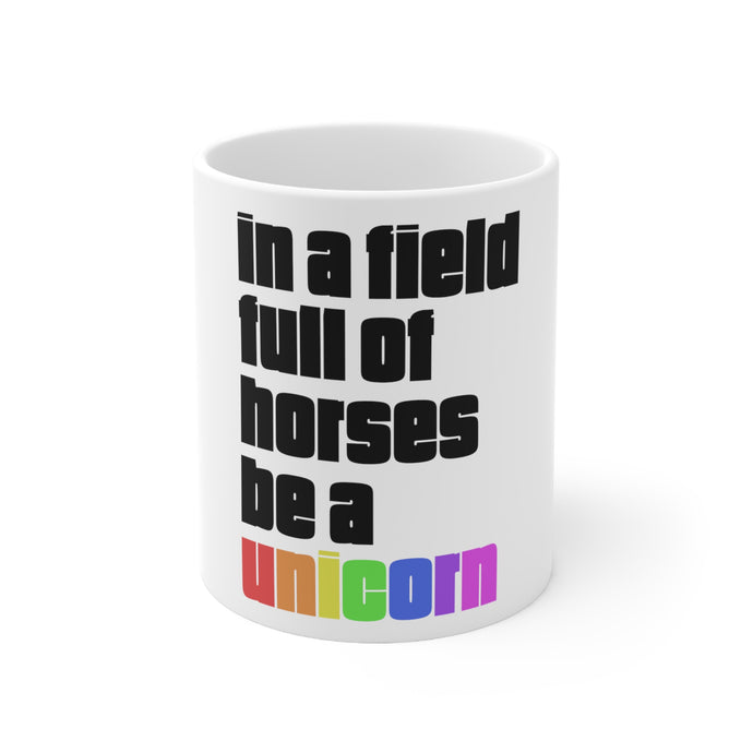 DistinctInk Glossy White Coffee / Tea Mug - In a Field Full of Horses Be a Unicorn