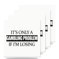 It's Only a Gambling Problem if I'm Losing ceramic coasters set of 4