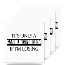 It's Only a Gambling Problem if I'm Losing ceramic coasters set of 4