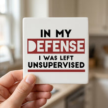 In My Defense, I Was Left Unsupervised ceramic coasters set of 4, in hand