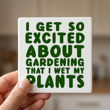 I Get So Exciting About Gardening I Wet My PLANTS ceramic coasters set of 4, in hand