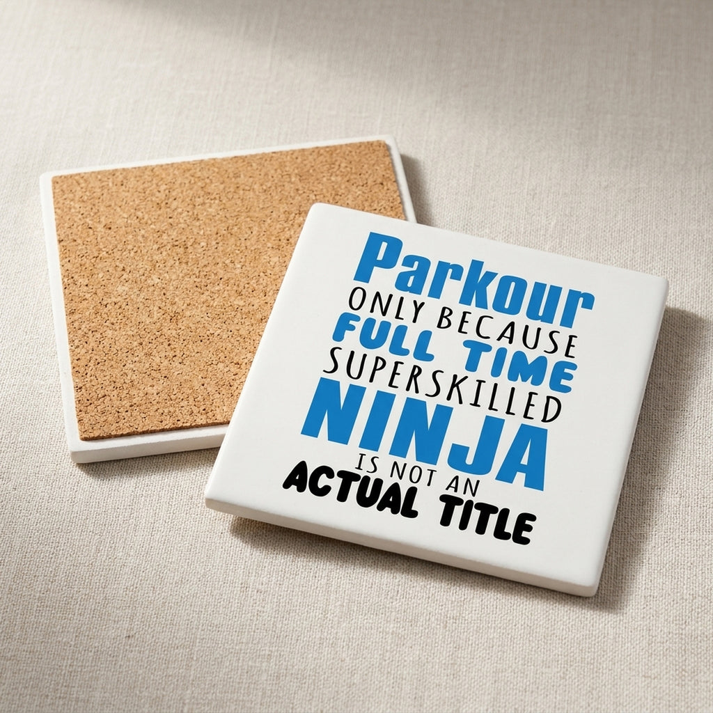 Parkour Because Super Skilled Ninja Not Actual ceramic coasters set of 4, cork back