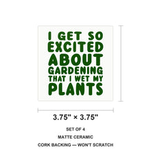 I Get So Exciting About Gardening I Wet My PLANTS ceramic coasters set of 4, size 3.75 inches