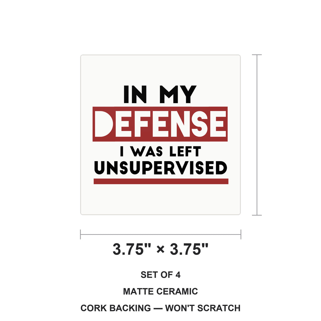 In My Defense, I Was Left Unsupervised ceramic coasters set of 4, size 3.75 inches