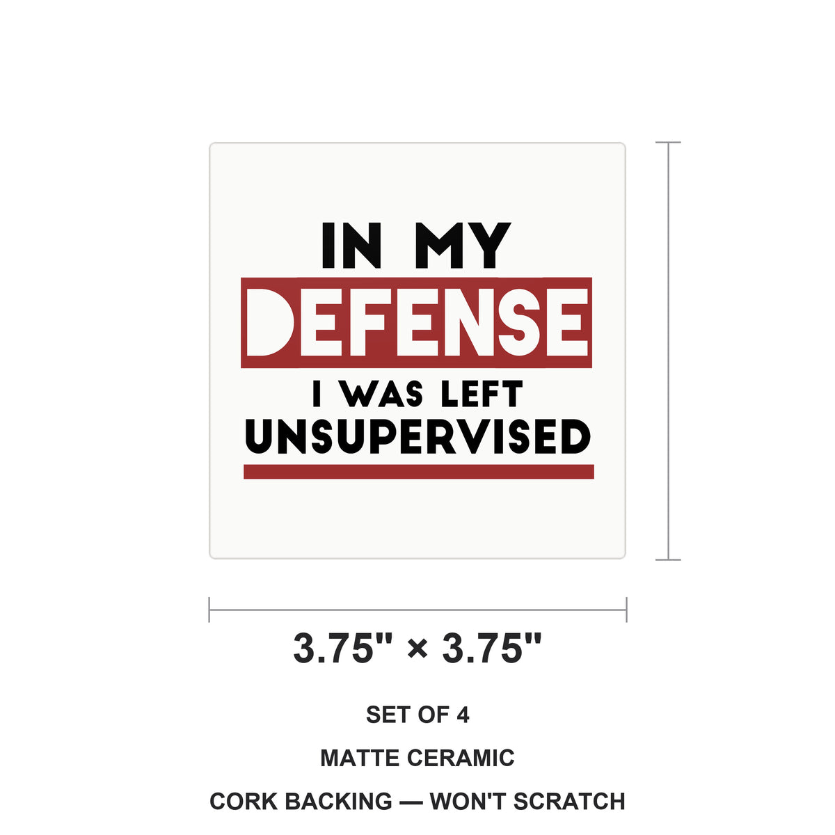 In My Defense, I Was Left Unsupervised ceramic coasters set of 4, size 3.75 inches