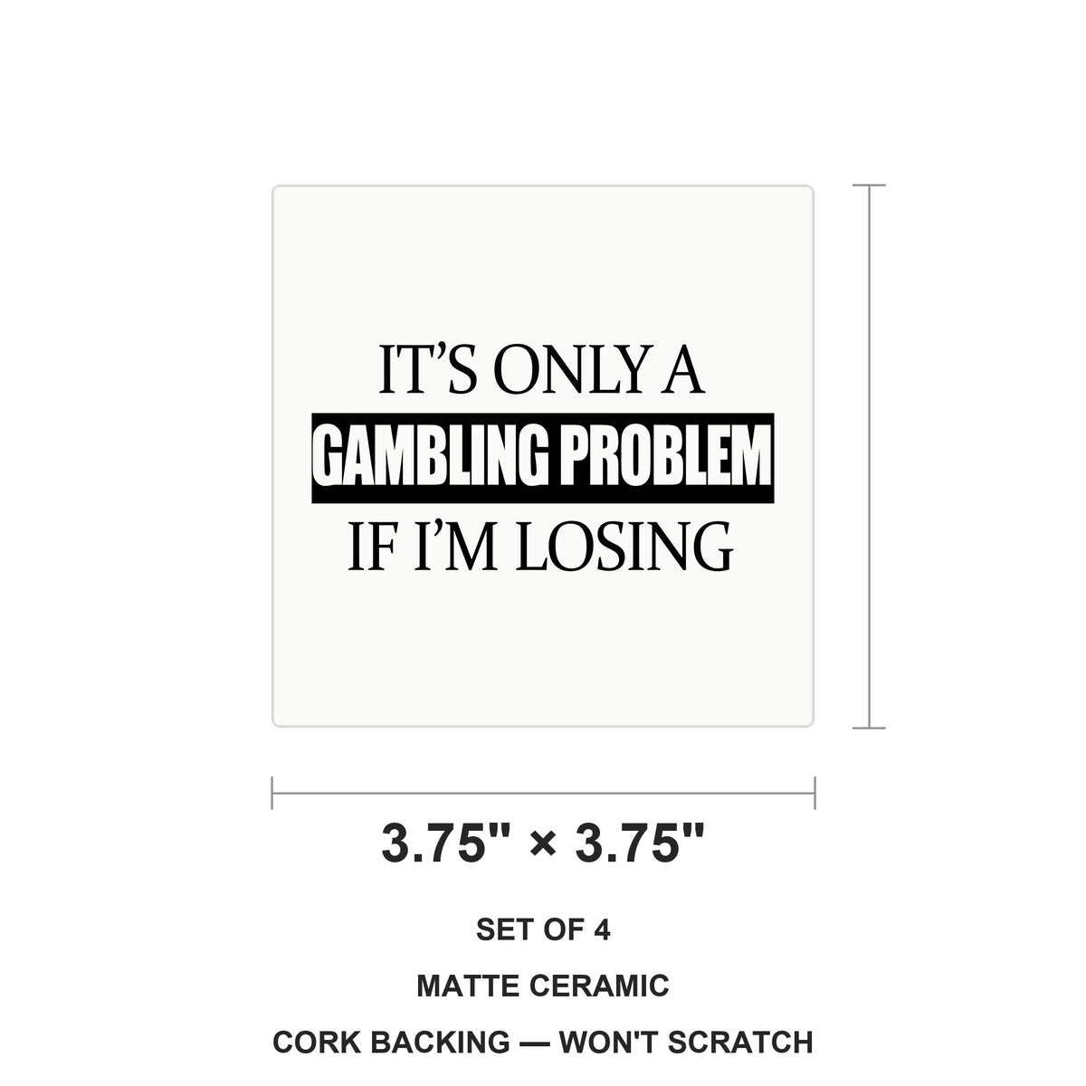 It's Only a Gambling Problem if I'm Losing ceramic coasters set of 4, size 3.75 inches