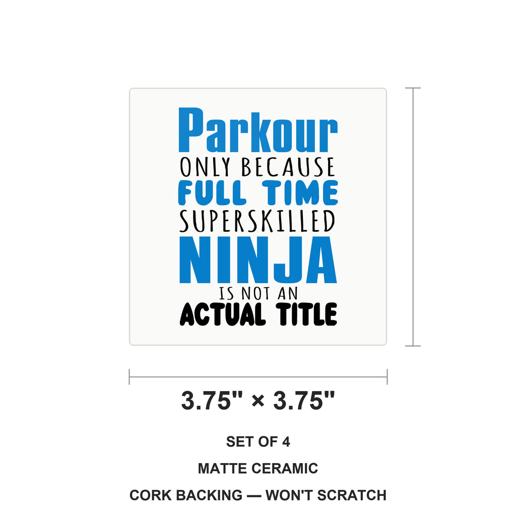 Parkour Because Super Skilled Ninja Not Actual ceramic coasters set of 4, size 3.75 inches