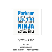 Parkour Because Super Skilled Ninja Not Actual ceramic coasters set of 4, size 3.75 inches