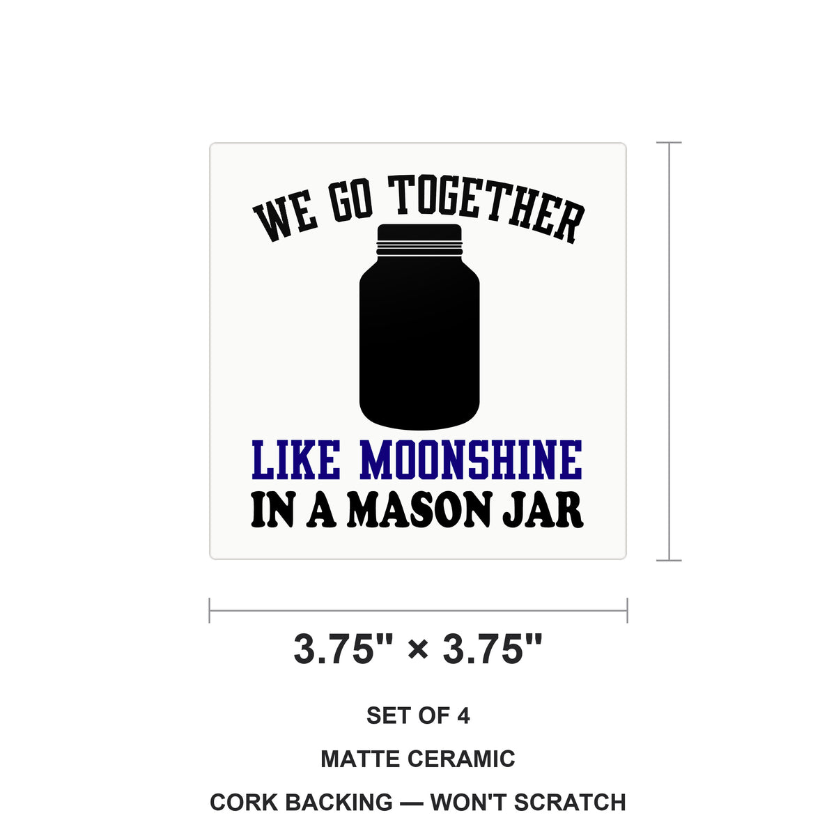 We Go Together Like Moonshine in a Mason Jar ceramic coasters set of 4, size 3.75 inches