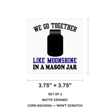 We Go Together Like Moonshine in a Mason Jar ceramic coasters set of 4, size 3.75 inches