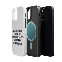 DistinctInk ToughCase for Apple iPhone, Compatible with MagSafe Charging - Getting' Tired of Pants & Being Responsible