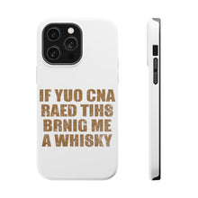 DistinctInk ToughCase for Apple iPhone, Compatible with MagSafe Charging - If You Can Read This Brink Me a Whiskey