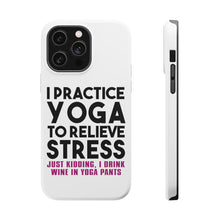 DistinctInk ToughCase for Apple iPhone, Compatible with MagSafe Charging - I Practice Yoga to Relieve Stress Drink Wine