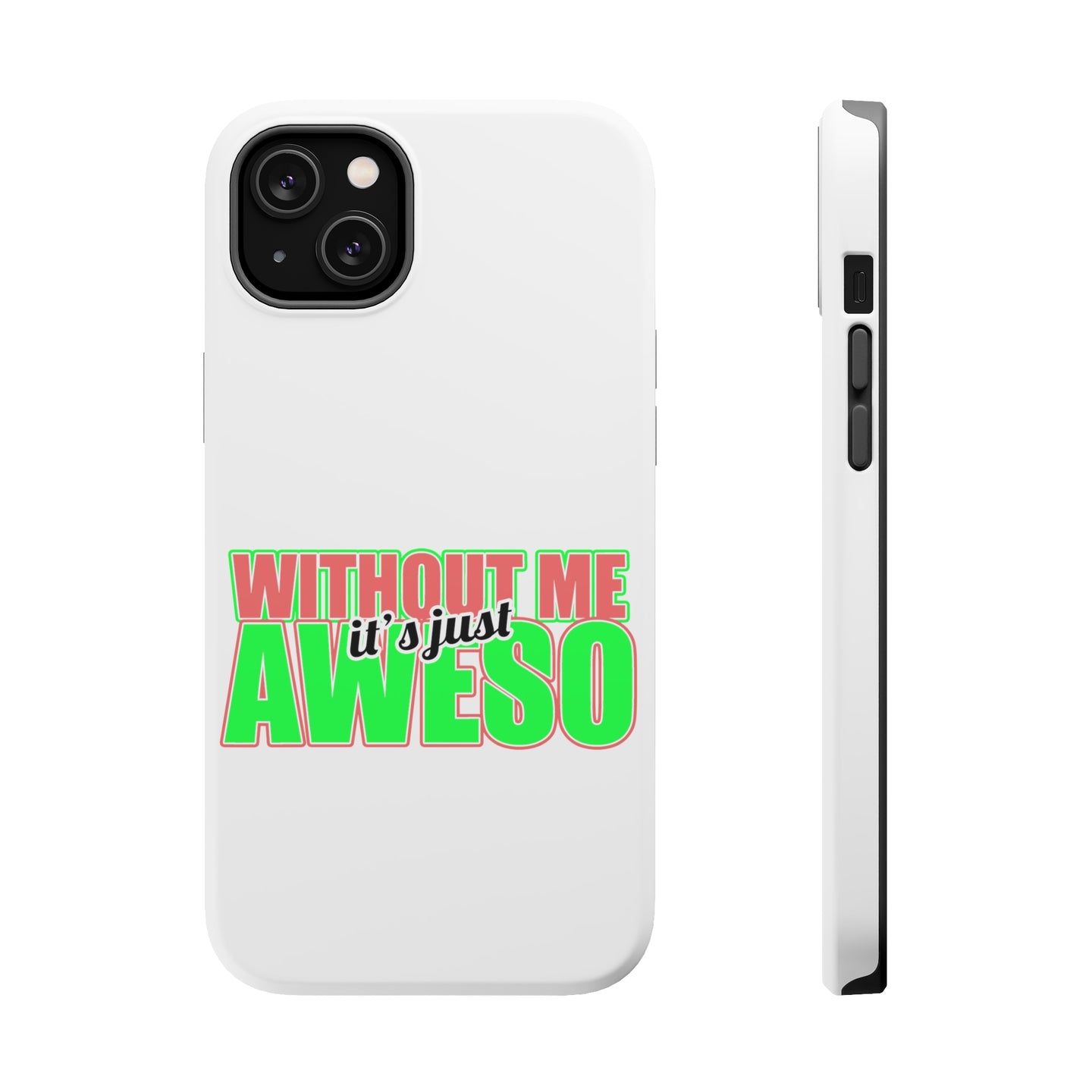 DistinctInk ToughCase for Apple iPhone, Compatible with MagSafe Charging - Without Me It's just Aweso