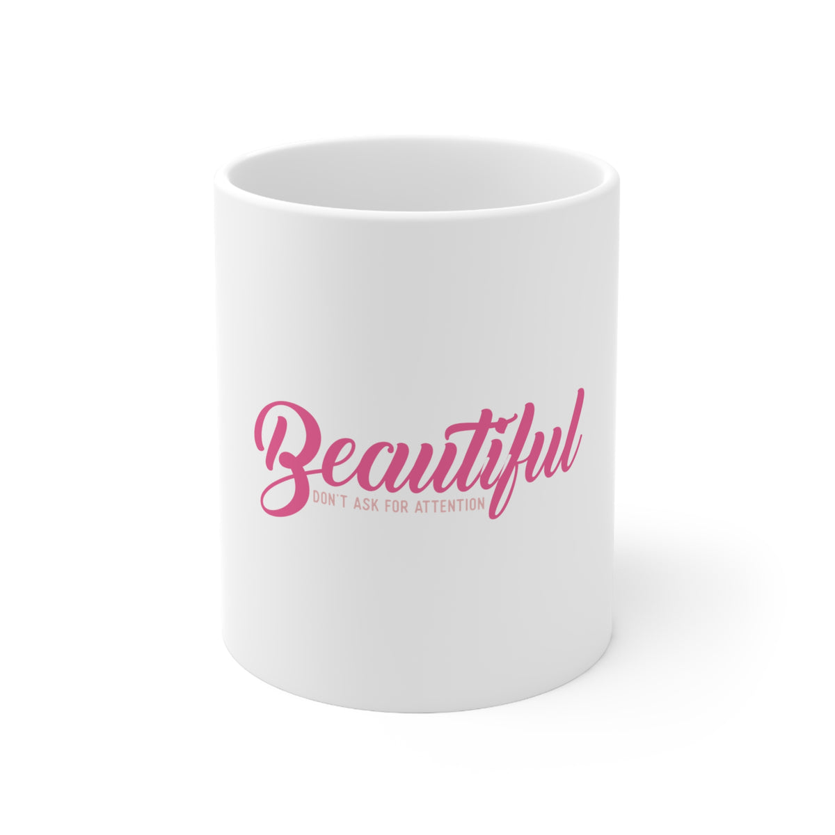 Glossy White Coffee / Tea Mug - Beautiful Don't Ask for Attention