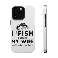 DistinctInk ToughCase for Apple iPhone, Compatible with MagSafe Charging - I Fish Because My Wife Won't Follow Me