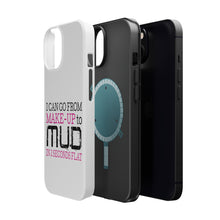 DistinctInk ToughCase for Apple iPhone, Compatible with MagSafe Charging - I Can Go From Make-Up to Mud in 2 Seconds