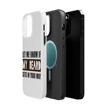 DistinctInk ToughCase for Apple iPhone, Compatible with MagSafe Charging - Let Me Know if My Beard Gets in Your Way