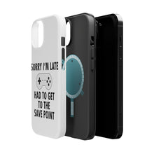DistinctInk ToughCase for Apple iPhone, Compatible with MagSafe Charging - Sorry I'm Late Had to Get to Save Point Gamer