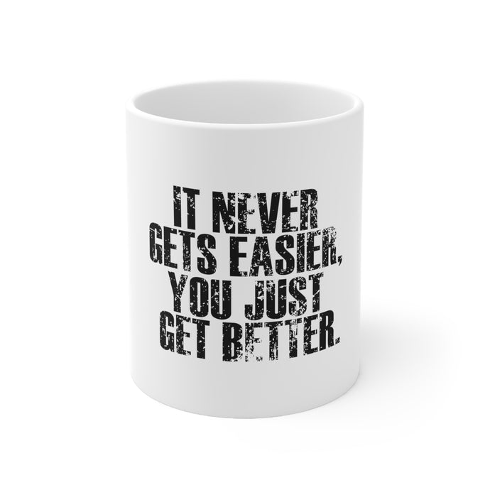 DistinctInk Glossy White Coffee / Tea Mug - It Never Gets Easier You Just Get better