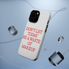 DistinctInk ToughCase for Apple iPhone, Compatible with MagSafe Charging - Don't Let Today Be a Waste of Makeup