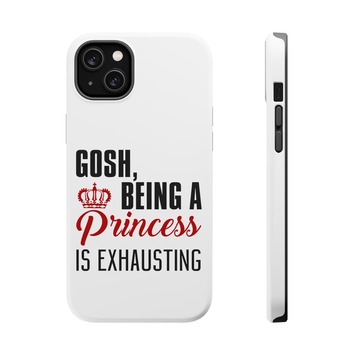 DistinctInk ToughCase for Apple iPhone, Compatible with MagSafe Charging - Gosh Being a Princess is Exhausting