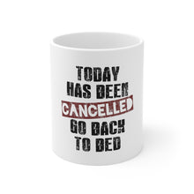 DistinctInk Glossy White Coffee / Tea Mug - Today Has Been Cancelled. Go Back to Bed.