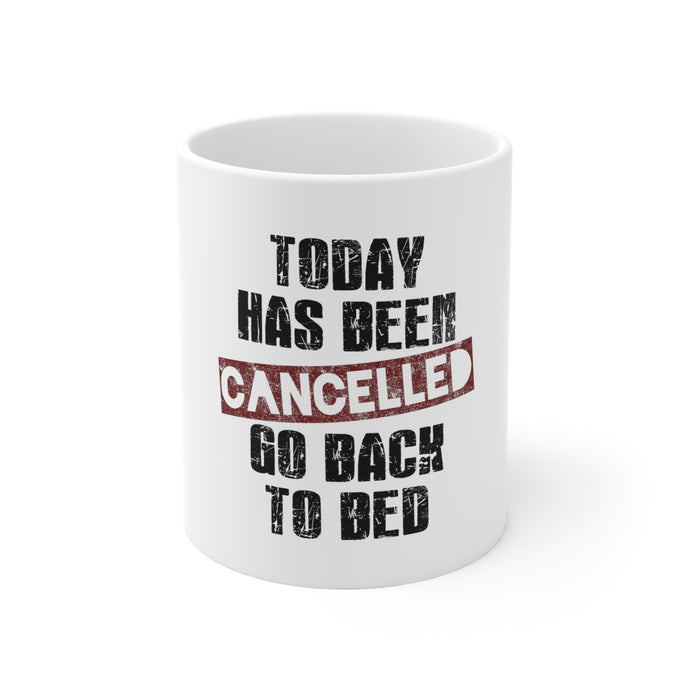DistinctInk Glossy White Coffee / Tea Mug - Today Has Been Cancelled. Go Back to Bed.