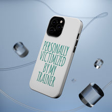 DistinctInk ToughCase for Apple iPhone, Compatible with MagSafe Charging - Personally Victimized by My Trainer