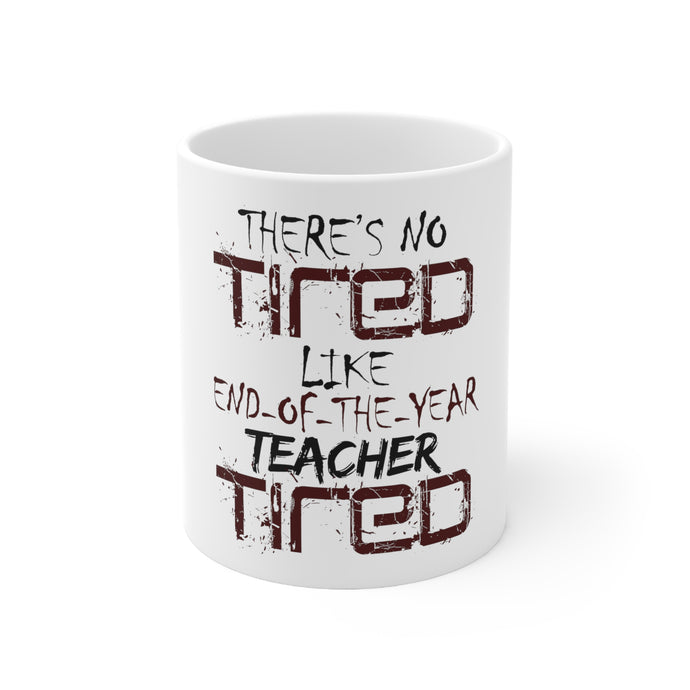DistinctInk Glossy White Coffee / Tea Mug - There's Not Tired Like End of Year Teacher