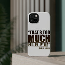 DistinctInk ToughCase for Apple iPhone, Compatible with MagSafe Charging - That's Too Much Chocolate Said no One Ever