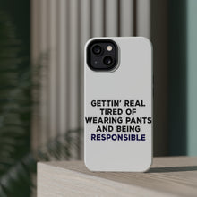DistinctInk ToughCase for Apple iPhone, Compatible with MagSafe Charging - Getting' Tired of Pants & Being Responsible