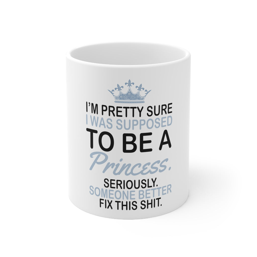 Glossy White Coffee / Tea Mug - I Was Supposed to Be a Princess Fix This