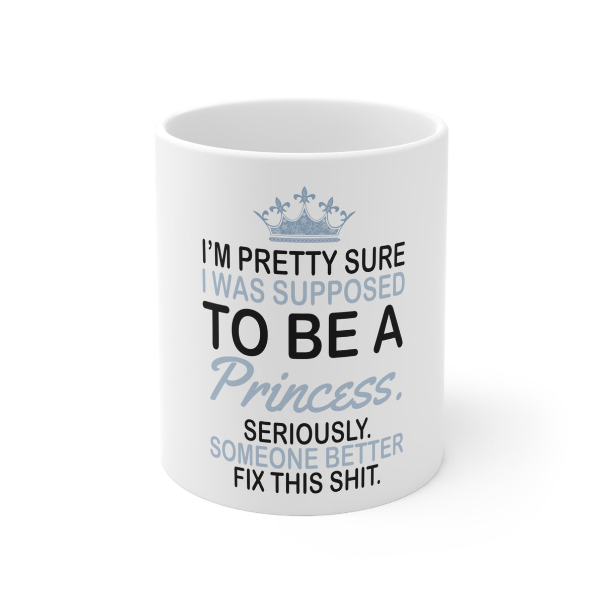 Glossy White Coffee / Tea Mug - I Was Supposed to Be a Princess Fix This