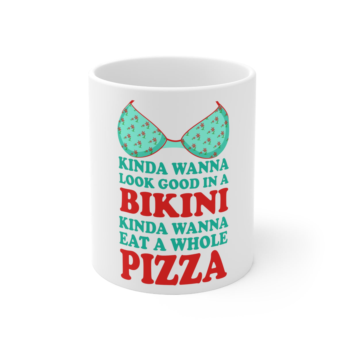 Glossy White Coffee / Tea Mug - Kinda Wanna Look Good in Bikini Want Whole Pizza