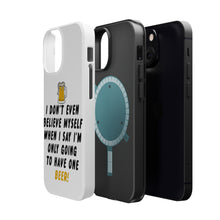 DistinctInk ToughCase for Apple iPhone, Compatible with MagSafe Charging - I Don't Even Believe Myself Only Have One Beer