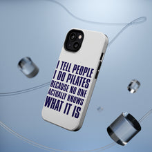 DistinctInk ToughCase for Apple iPhone, Compatible with MagSafe Charging - I Tell People I Do Pilates No One Knows