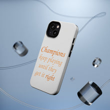 DistinctInk ToughCase for Apple iPhone, Compatible with MagSafe Charging - Champions Keep Playing Until They Get it Right