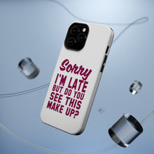 DistinctInk ToughCase for Apple iPhone, Compatible with MagSafe Charging - Sorry I'm Late But Do You See This Make Up