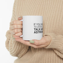 DistinctInk Glossy White Coffee / Tea Mug - If You Want Me to Listen Talk About Astronomy