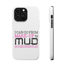 DistinctInk ToughCase for Apple iPhone, Compatible with MagSafe Charging - I Can Go From Make-Up to Mud in 2 Seconds