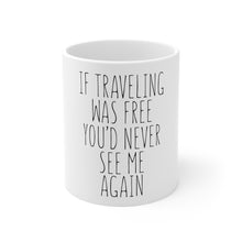 DistinctInk Glossy White Coffee / Tea Mug - If Traveling Was Free You'd Never See Me Again