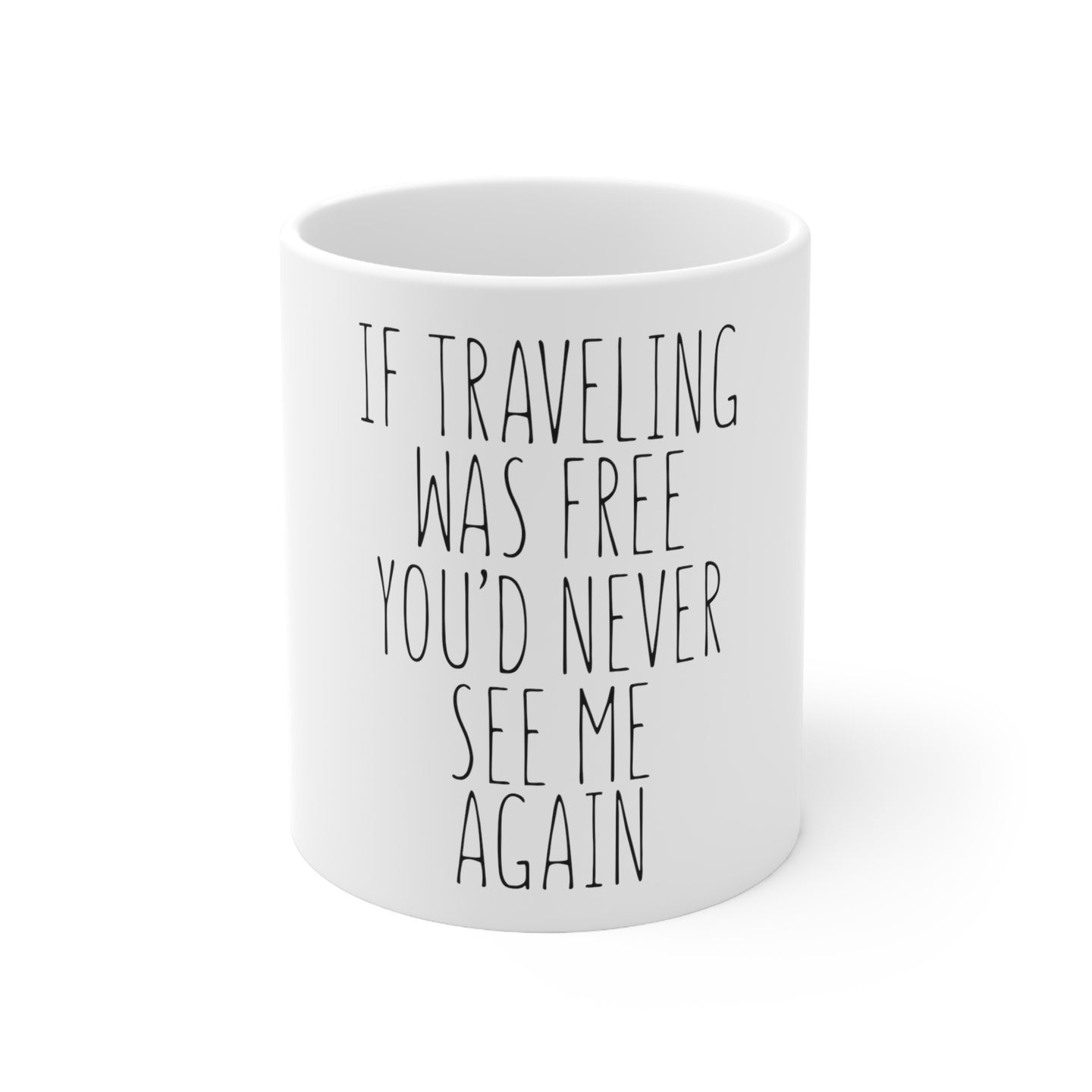 DistinctInk Glossy White Coffee / Tea Mug - If Traveling Was Free You'd Never See Me Again