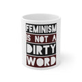 Glossy White Coffee / Tea Mug - Feminism is NOT A Dirty Word