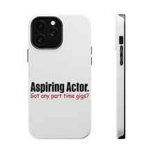DistinctInk ToughCase for Apple iPhone, Compatible with MagSafe Charging - Aspiring Actor - Got Any Part Time Gigs?