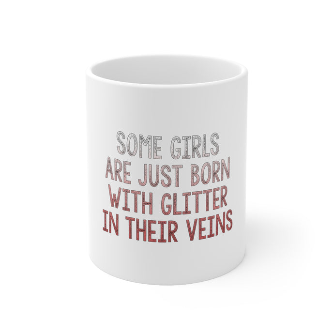 DistinctInk Glossy White Coffee / Tea Mug - Some Girls Are Just Born with Glitter in Their Veins