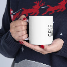 DistinctInk Glossy White Coffee / Tea Mug - If You Want Me to Listen Talk About Astronomy