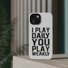 DistinctInk ToughCase for Apple iPhone, Compatible with MagSafe Charging - I Play Daily You Play Weakly