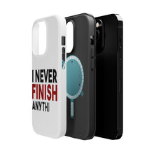 DistinctInk ToughCase for Apple iPhone, Compatible with MagSafe Charging - I Never Finish Anythi